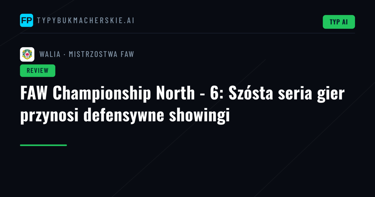 FAW Championship North - 6: Szósta seria gier przynosi defensywne showingi