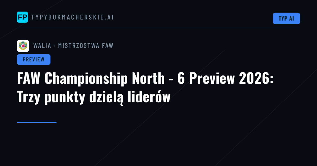 FAW Championship North - 6 Preview 2026: Trzy punkty dzielą liderów