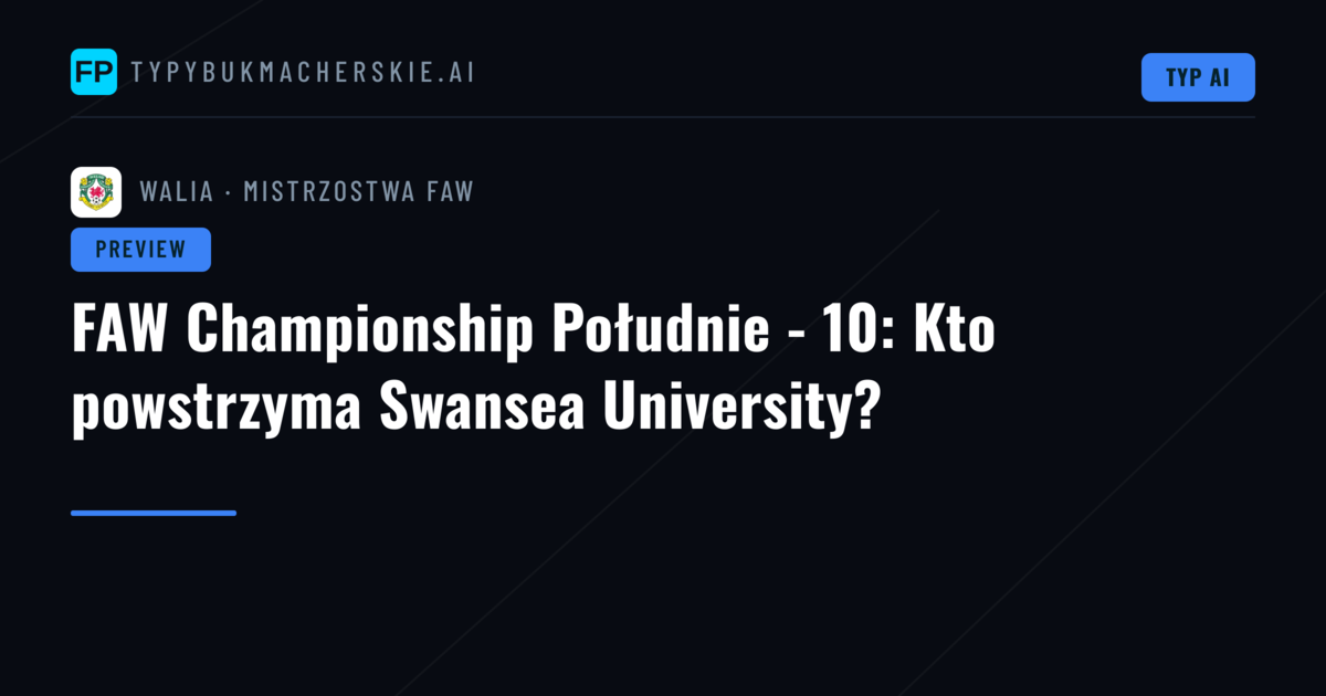 FAW Championship Południe - 10: Kto powstrzyma Swansea University?