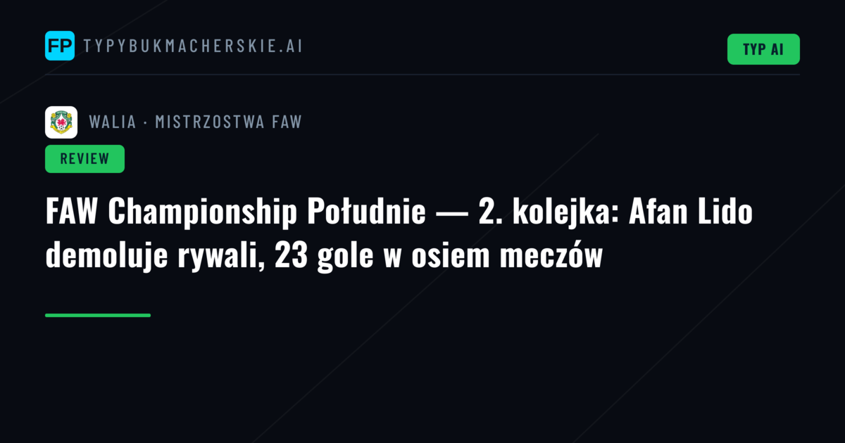 FAW Championship Południe — 2. kolejka: Afan Lido demoluje rywali, 23 gole w osiem meczów