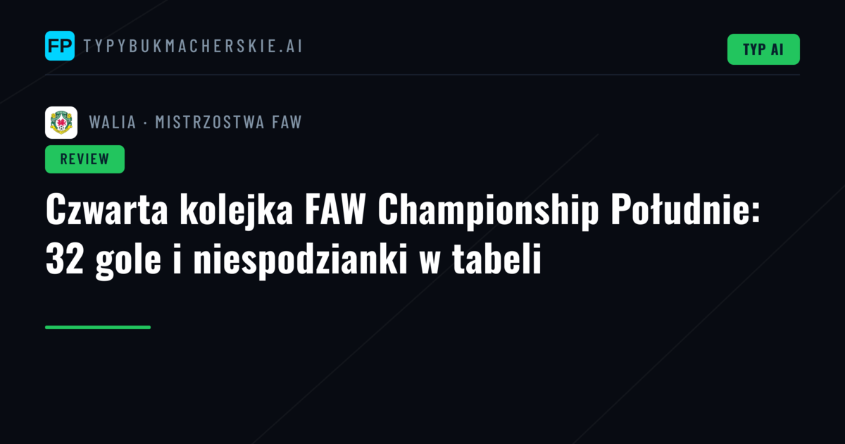 Czwarta kolejka FAW Championship Południe: 32 gole i niespodzianki w tabeli