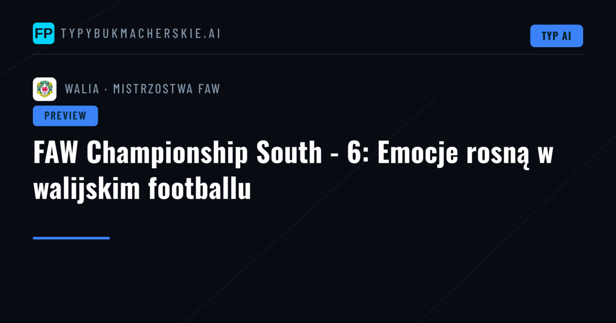 FAW Championship South - 6: Emocje rosną w walijskim footballu