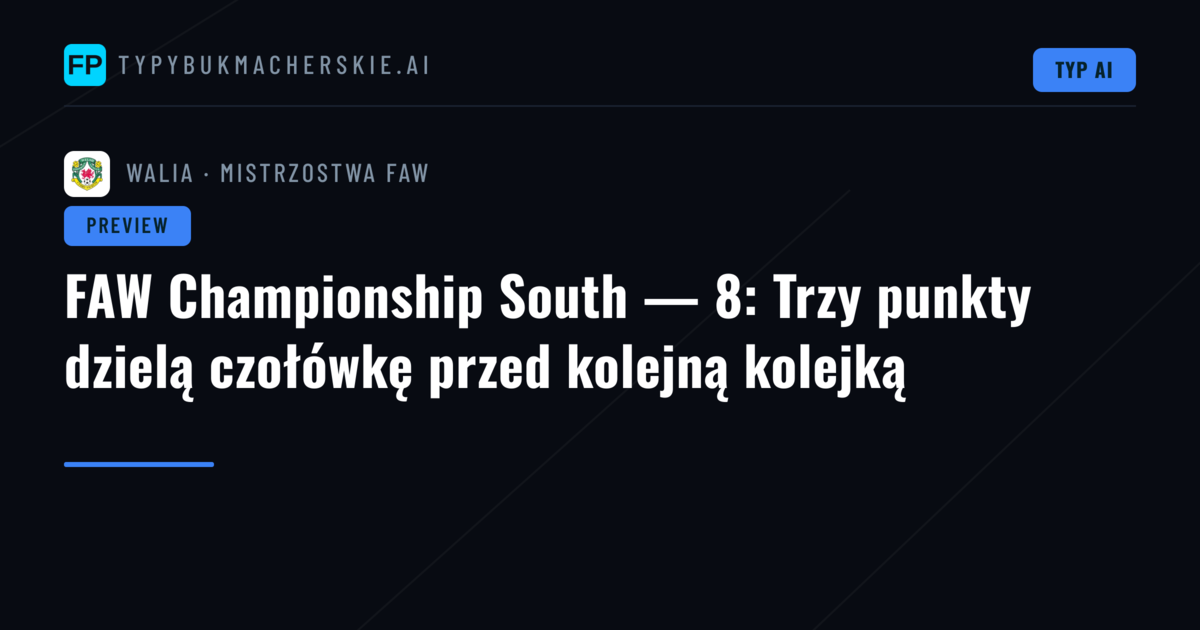 FAW Championship South — 8: Trzy punkty dzielą czołówkę przed kolejną kolejką
