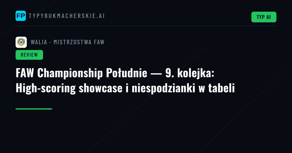 FAW Championship Południe — 9. kolejka: High-scoring showcase i niespodzianki w tabeli