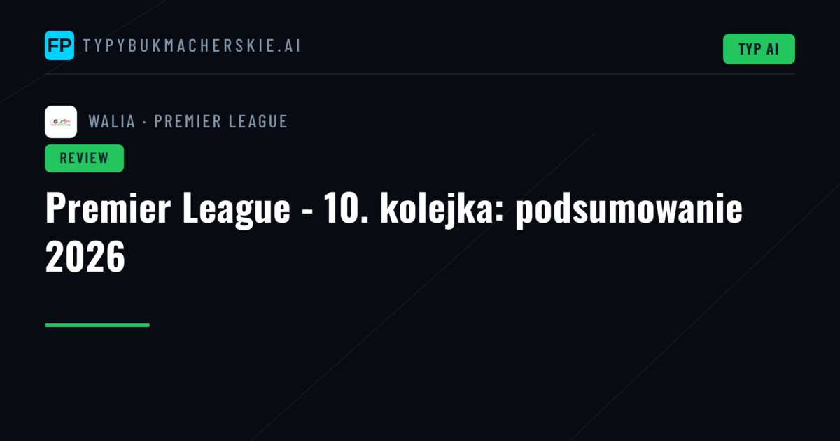 Premier League - 10. kolejka: podsumowanie 2026