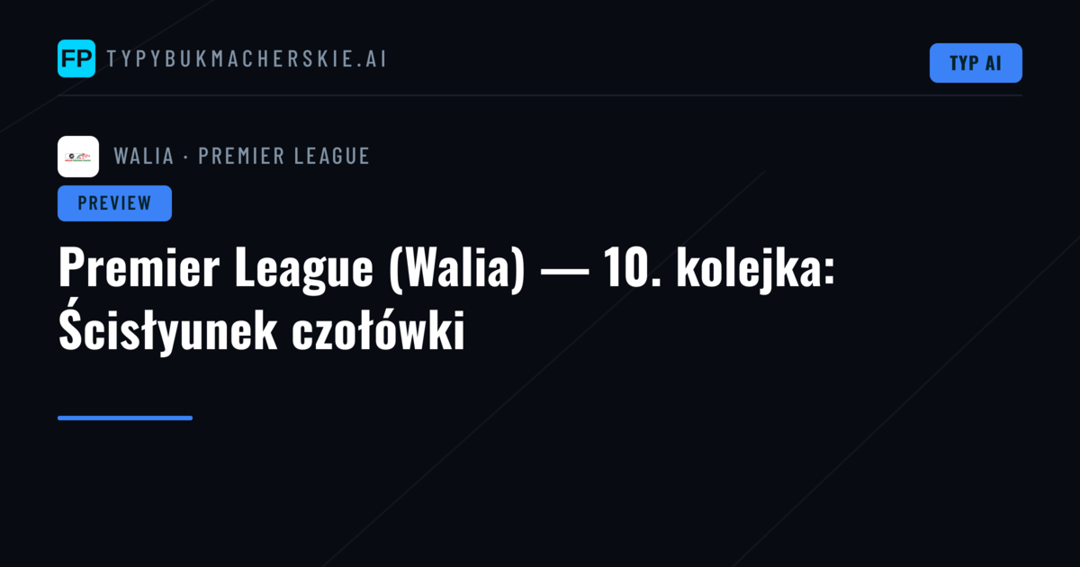 Premier League (Walia) — 10. kolejka: Ścisłyunek czołówki