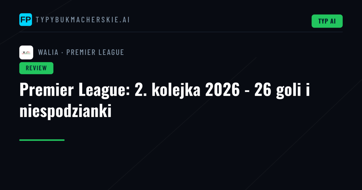 Premier League: 2. kolejka 2026 - 26 goli i niespodzianki