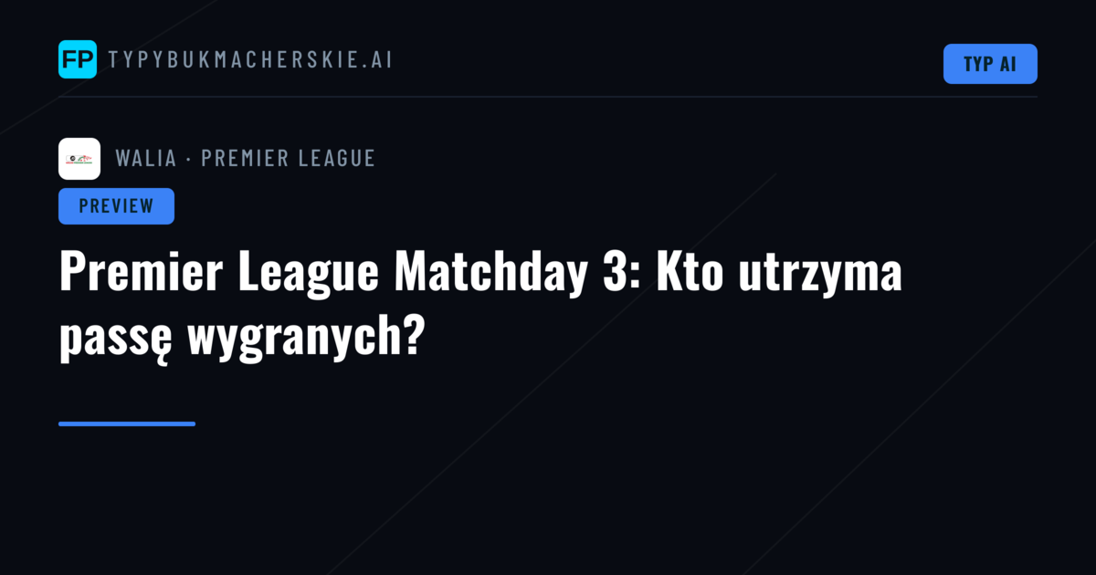 Premier League Matchday 3: Kto utrzyma passę wygranych?