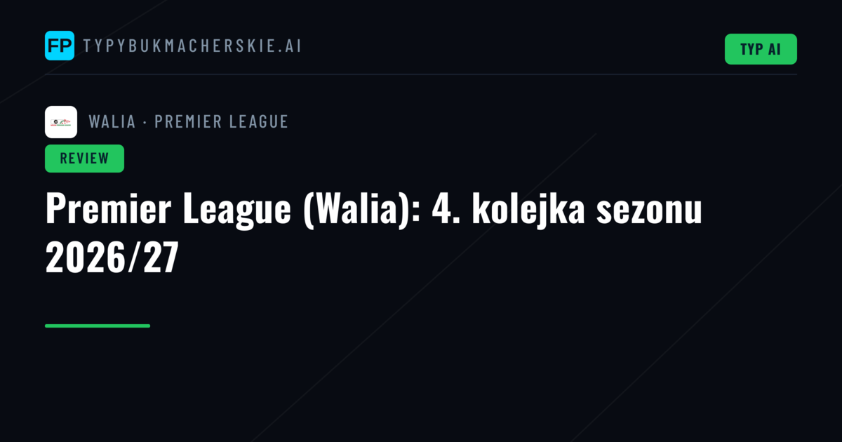 Premier League (Walia): 4. kolejka sezonu 2026/27
