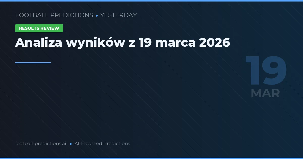 Analiza wyników z 19 marca 2026