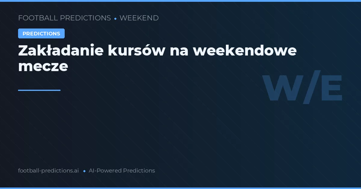Zakładanie kursów na weekendowe mecze