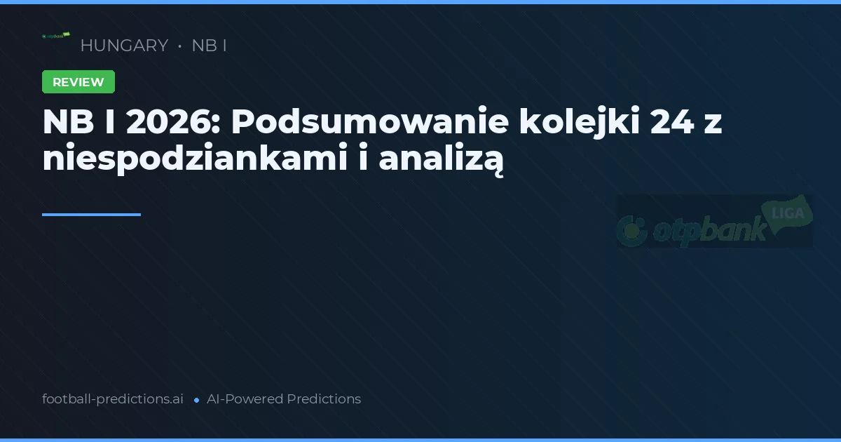 NB I 2026: Podsumowanie kolejki 24 z niespodziankami i analizą
