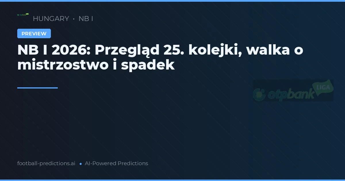 NB I 2026: Przegląd 25. kolejki, walka o mistrzostwo i spadek