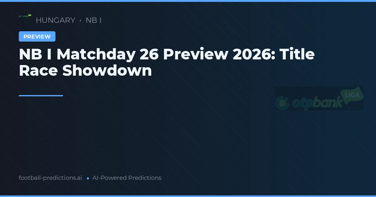 NB I Matchday 26 Preview 2026: Title Race Showdown