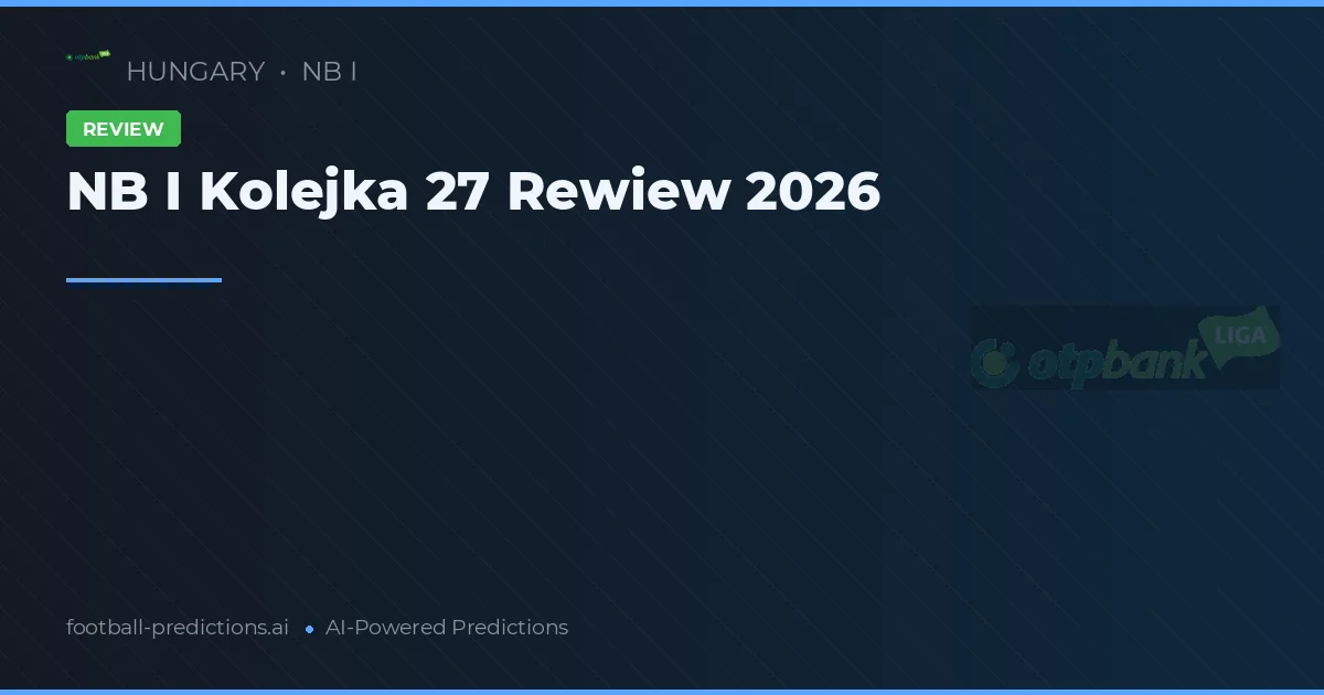 NB I Kolejka 27 Rewiew 2026