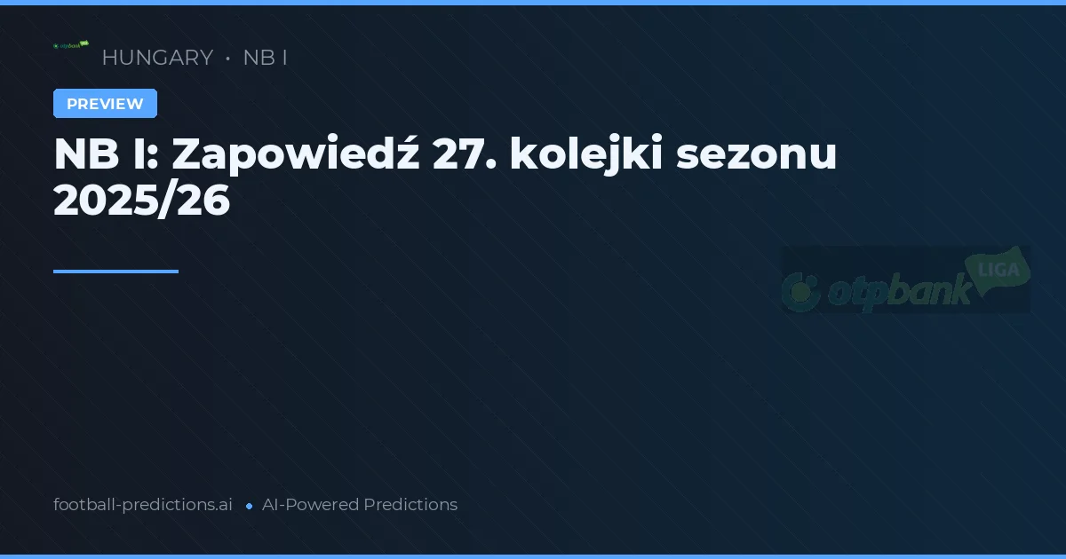 NB I: Zapowiedź 27. kolejki sezonu 2025/26