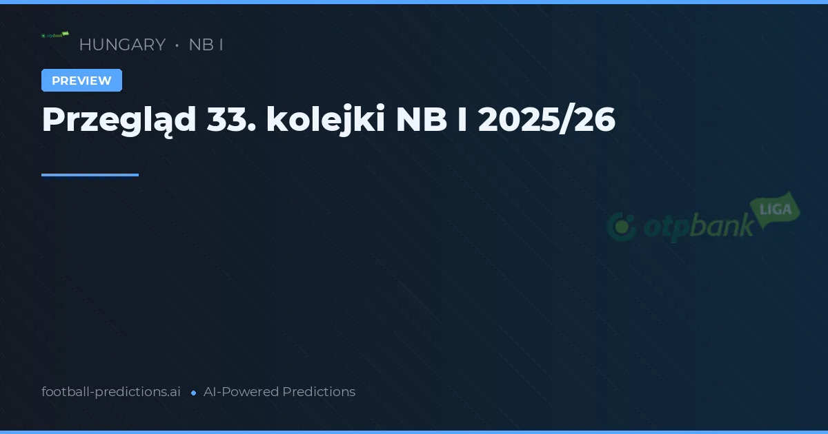 Przegląd 33. kolejki NB I 2025/26