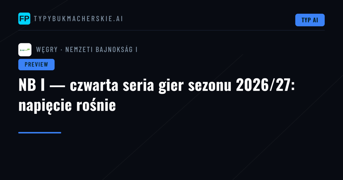 NB I — czwarta seria gier sezonu 2026/27: napięcie rośnie