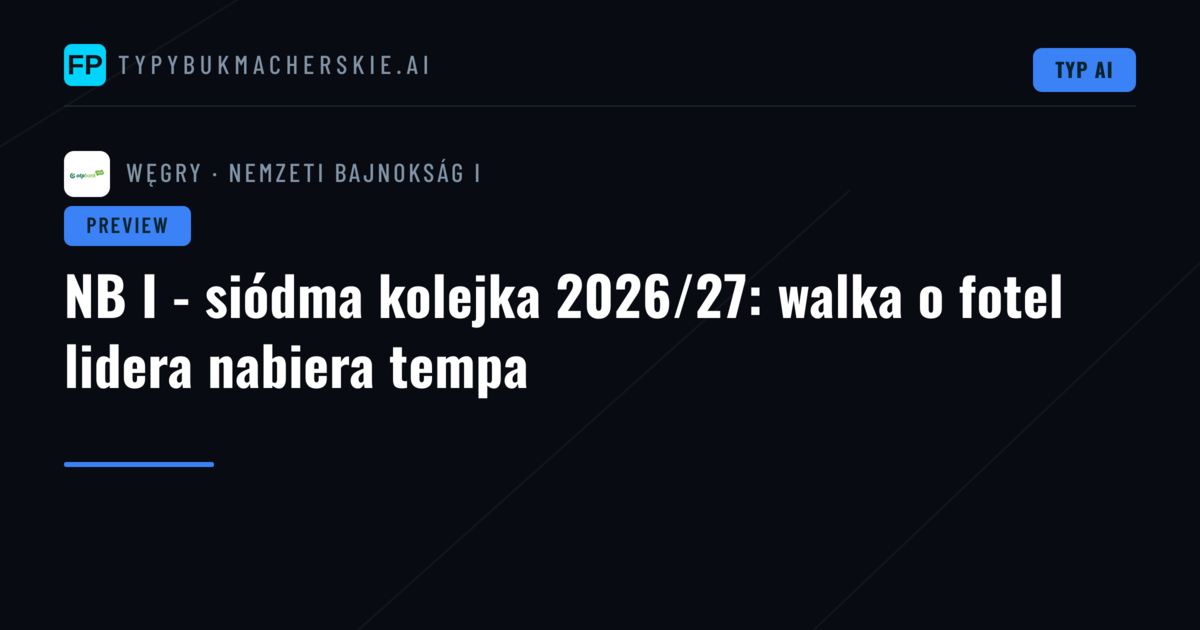 NB I - siódma kolejka 2026/27: walka o fotel lidera nabiera tempa