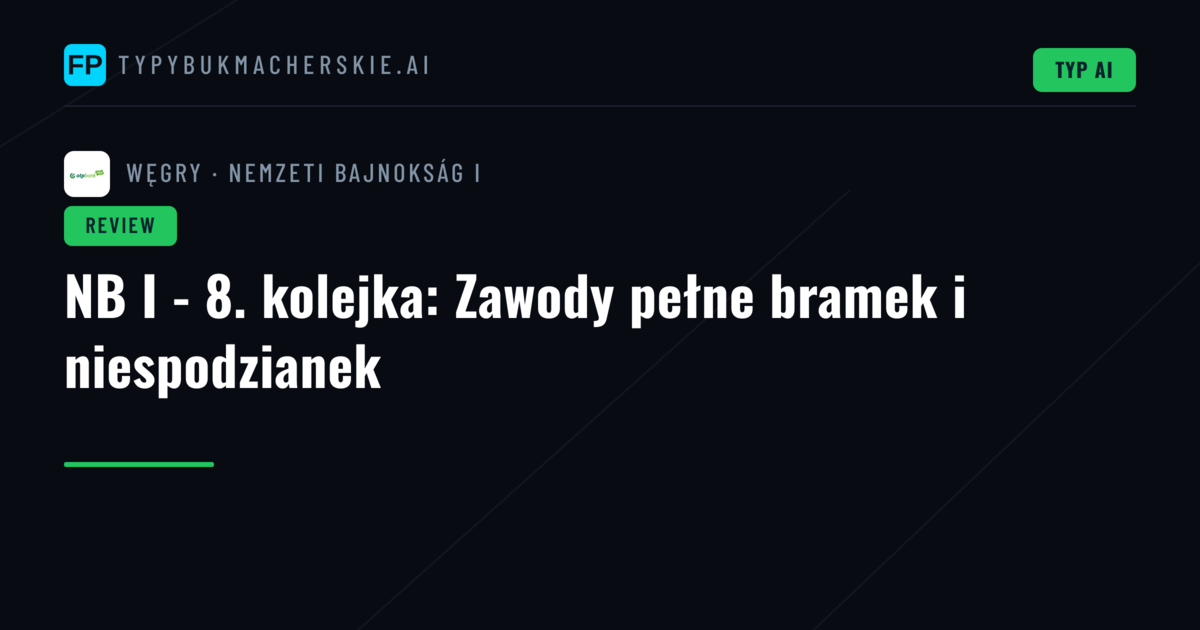 NB I - 8. kolejka: Zawody pełne bramek i niespodzianek