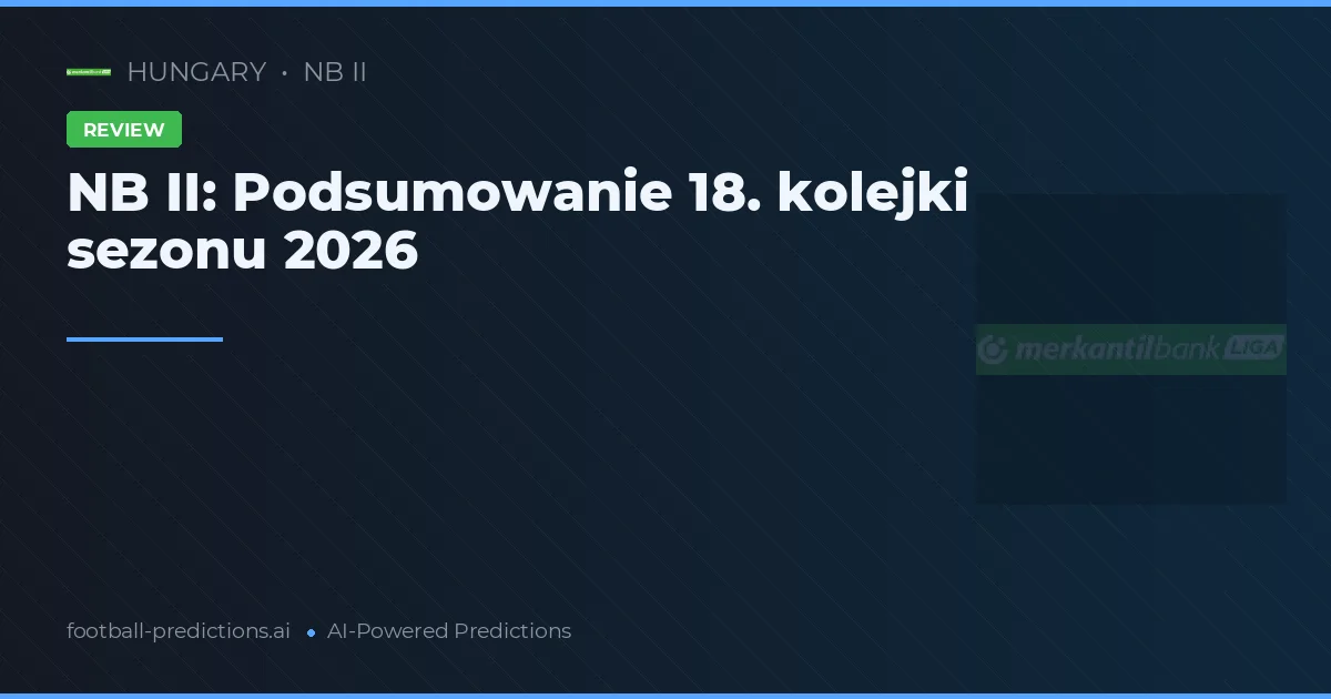 NB II: Podsumowanie 18. kolejki sezonu 2026