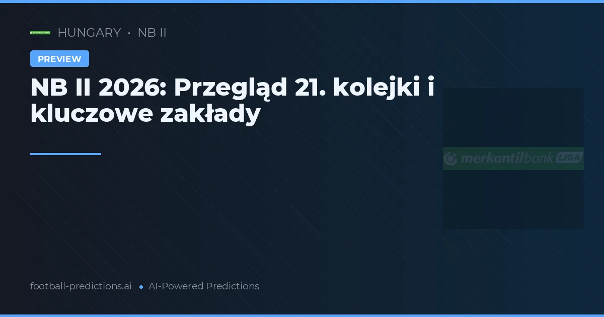 NB II 2026: Przegląd 21. kolejki i kluczowe zakłady