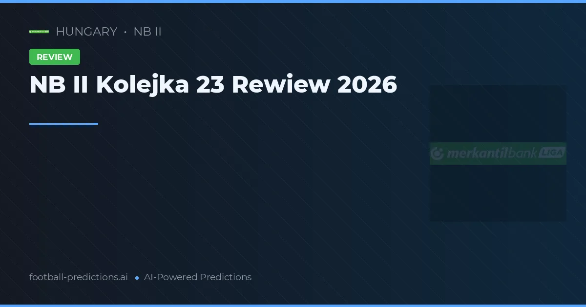 NB II Kolejka 23 Rewiew 2026