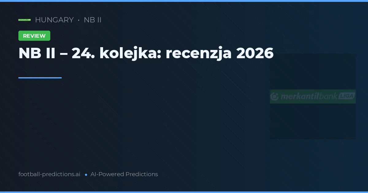 NB II – 24. kolejka: recenzja 2026