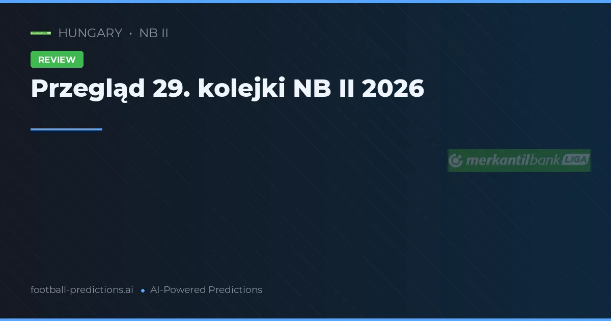 Przegląd 29. kolejki NB II 2026