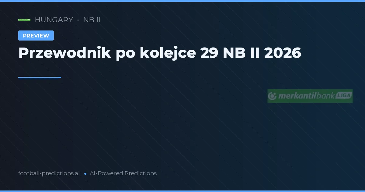 Przewodnik po kolejce 29 NB II 2026