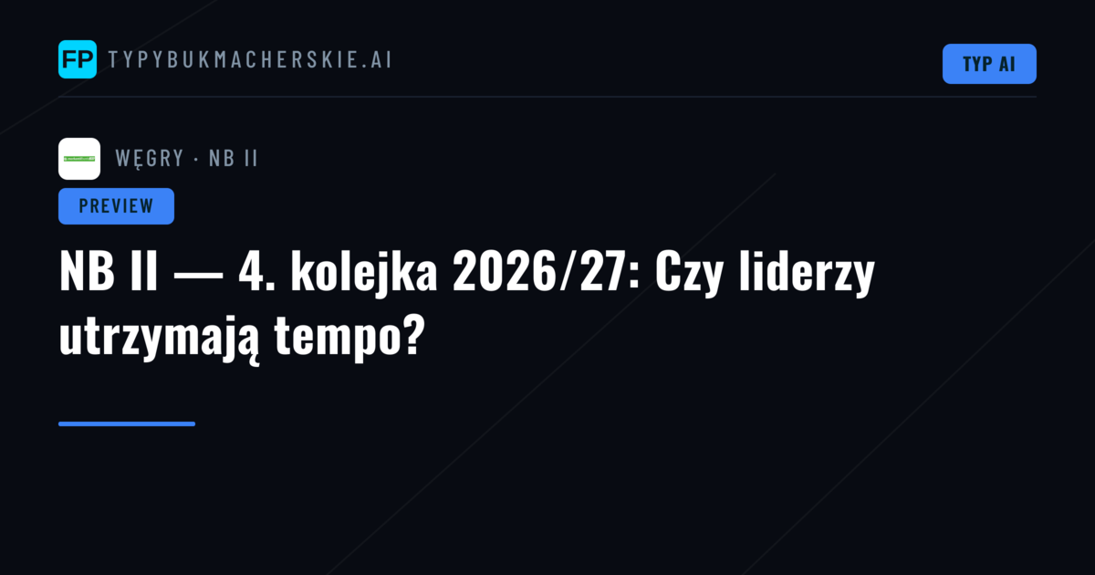 NB II — 4. kolejka 2026/27: Czy liderzy utrzymają tempo?