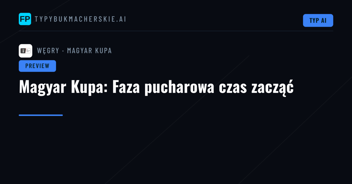 Magyar Kupa: Faza pucharowa czas zacząć