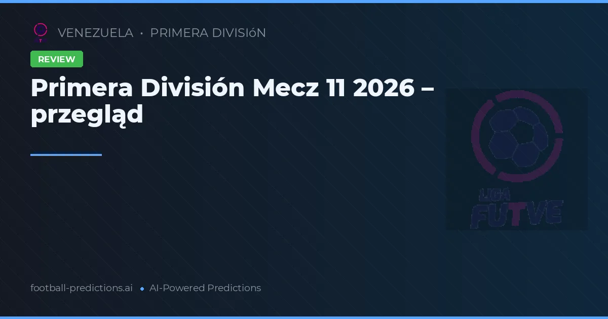 Primera División Mecz 11 2026 – przegląd