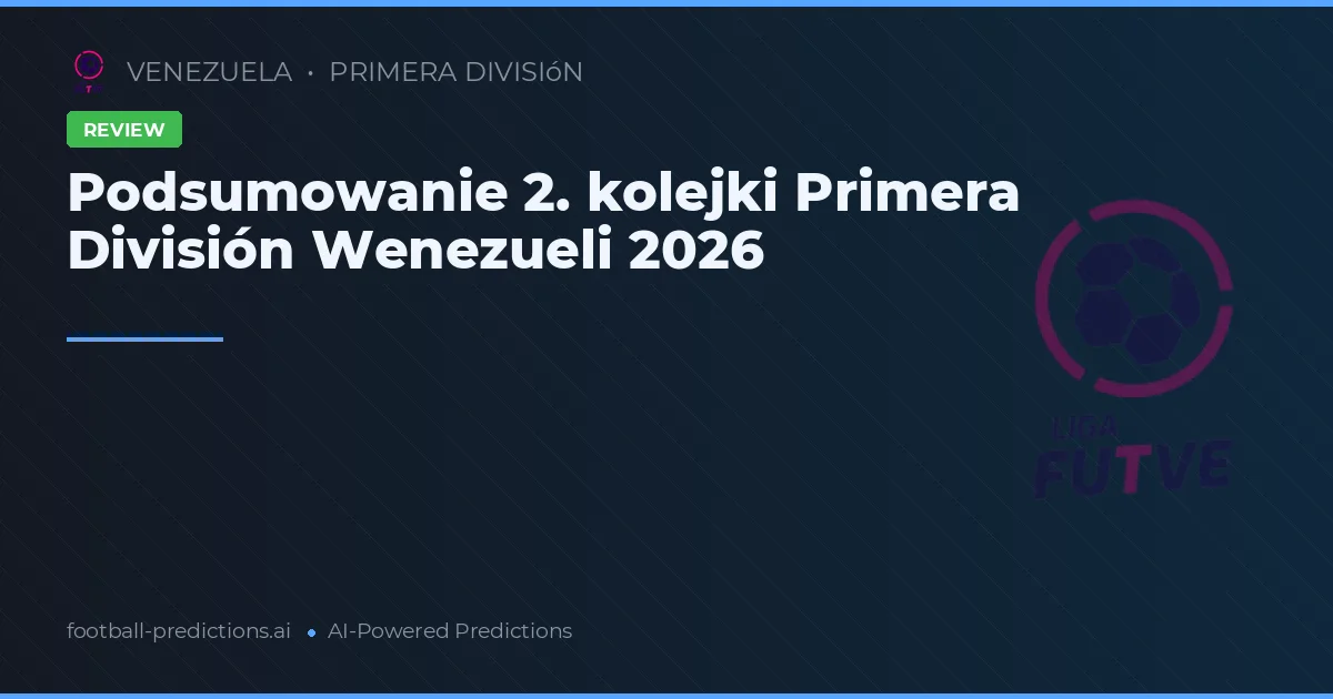Podsumowanie 2. kolejki Primera División Wenezueli 2026