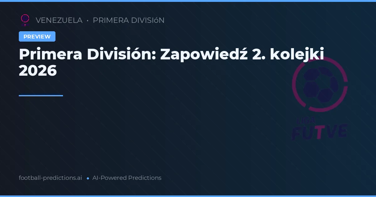 Primera División: Zapowiedź 2. kolejki 2026