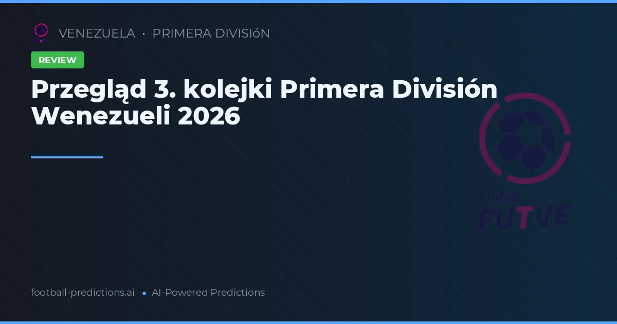 Przegląd 3. kolejki Primera División Wenezueli 2026