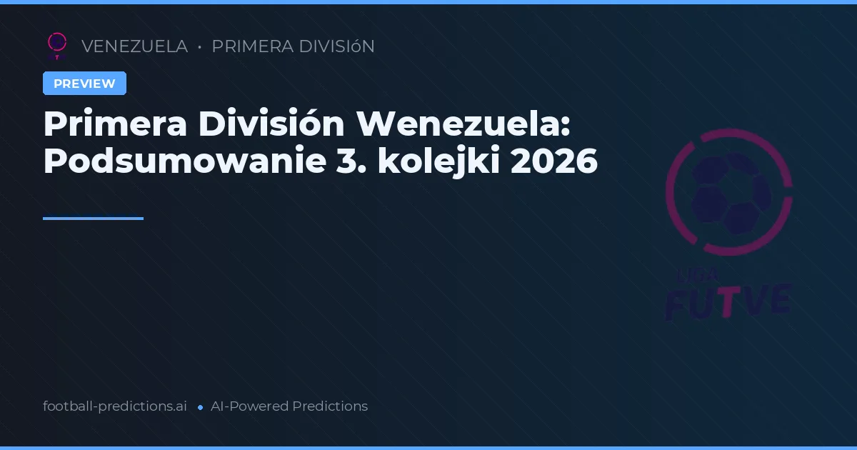 Primera División Wenezuela: Podsumowanie 3. kolejki 2026