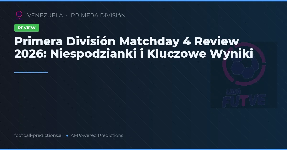 Primera División Matchday 4 Review 2026: Niespodzianki i Kluczowe Wyniki