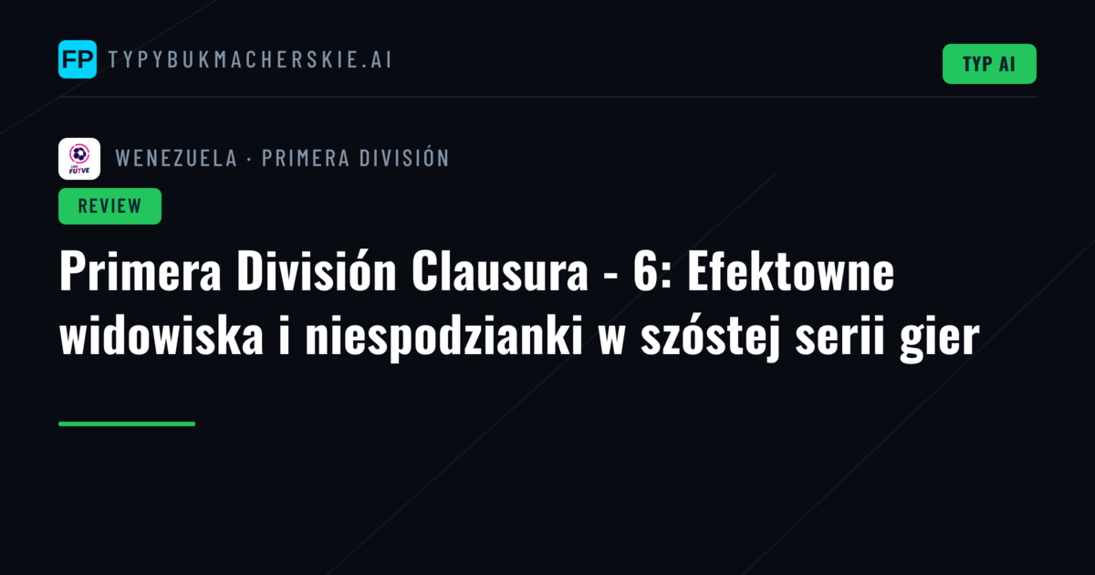 Primera División Clausura - 6: Efektowne widowiska i niespodzianki w szóstej serii gier
