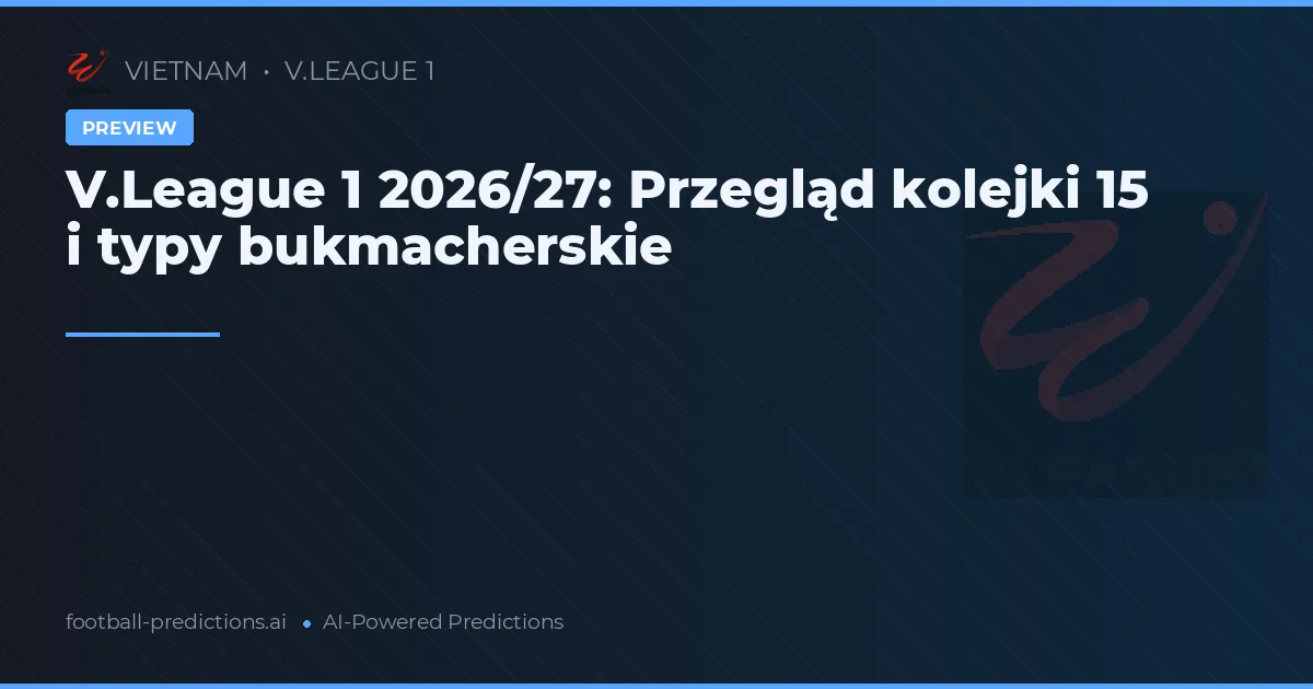 V.League 1 2026/27: Przegląd kolejki 15 i typy bukmacherskie