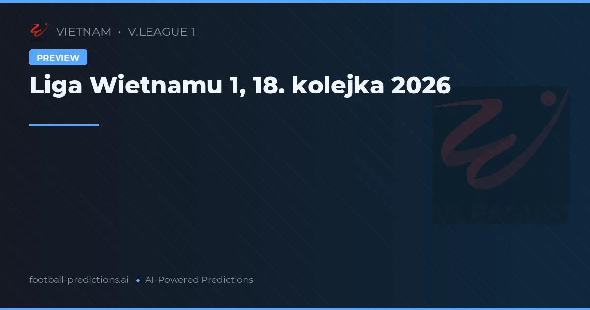 Liga Wietnamu 1, 18. kolejka 2026