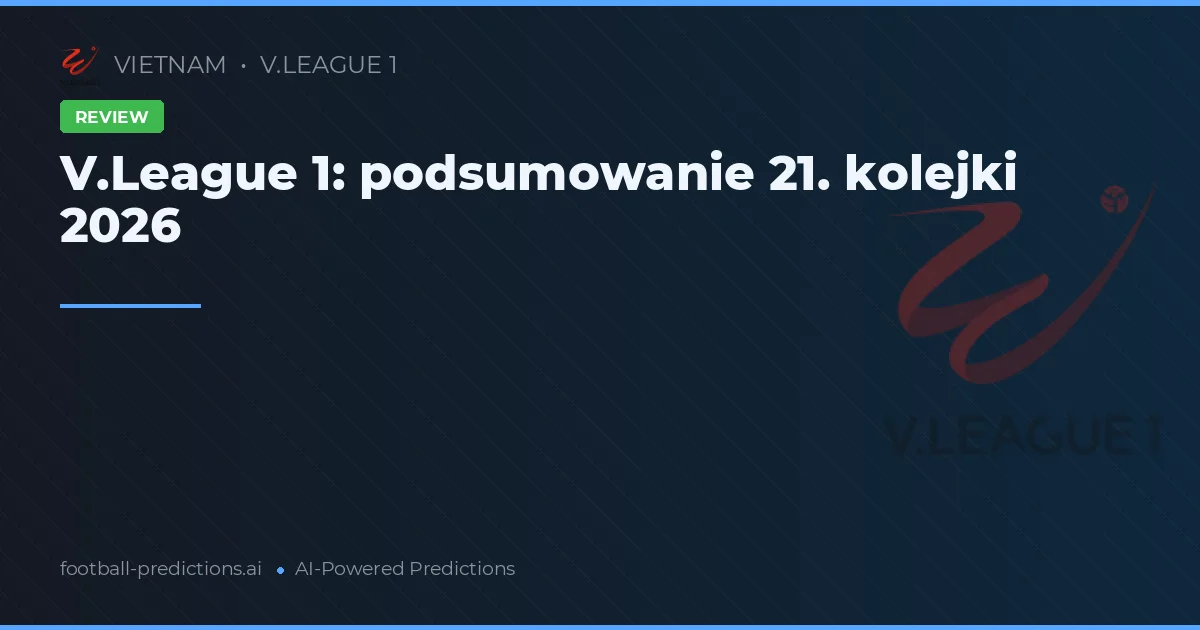 V.League 1: podsumowanie 21. kolejki 2026