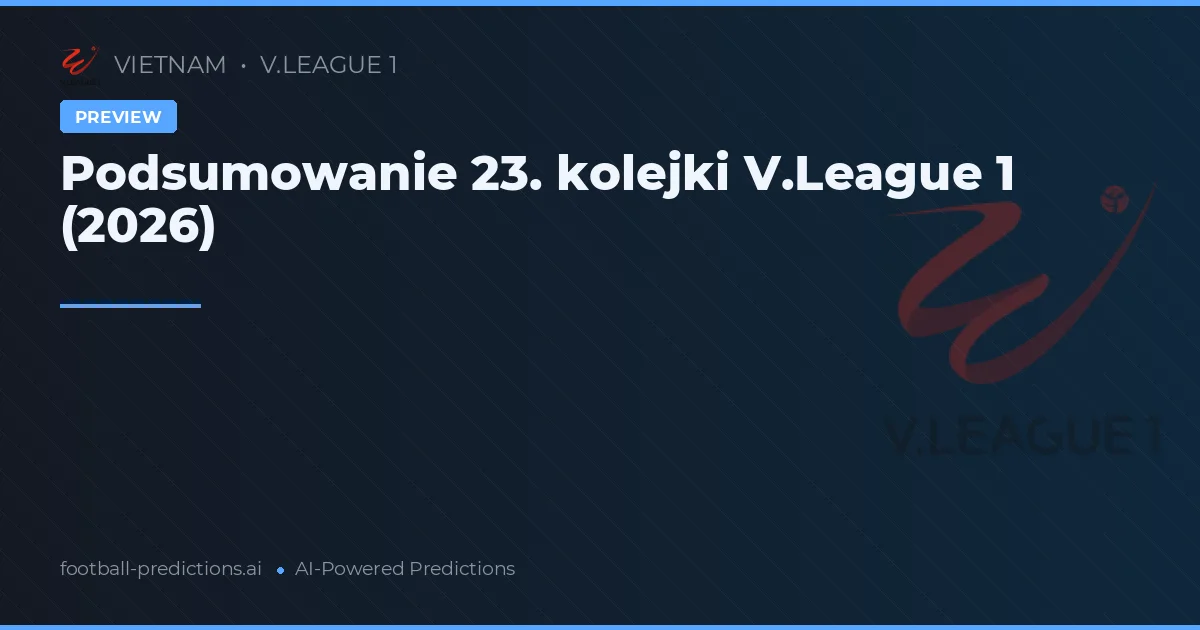 Podsumowanie 23. kolejki V.League 1 (2026)
