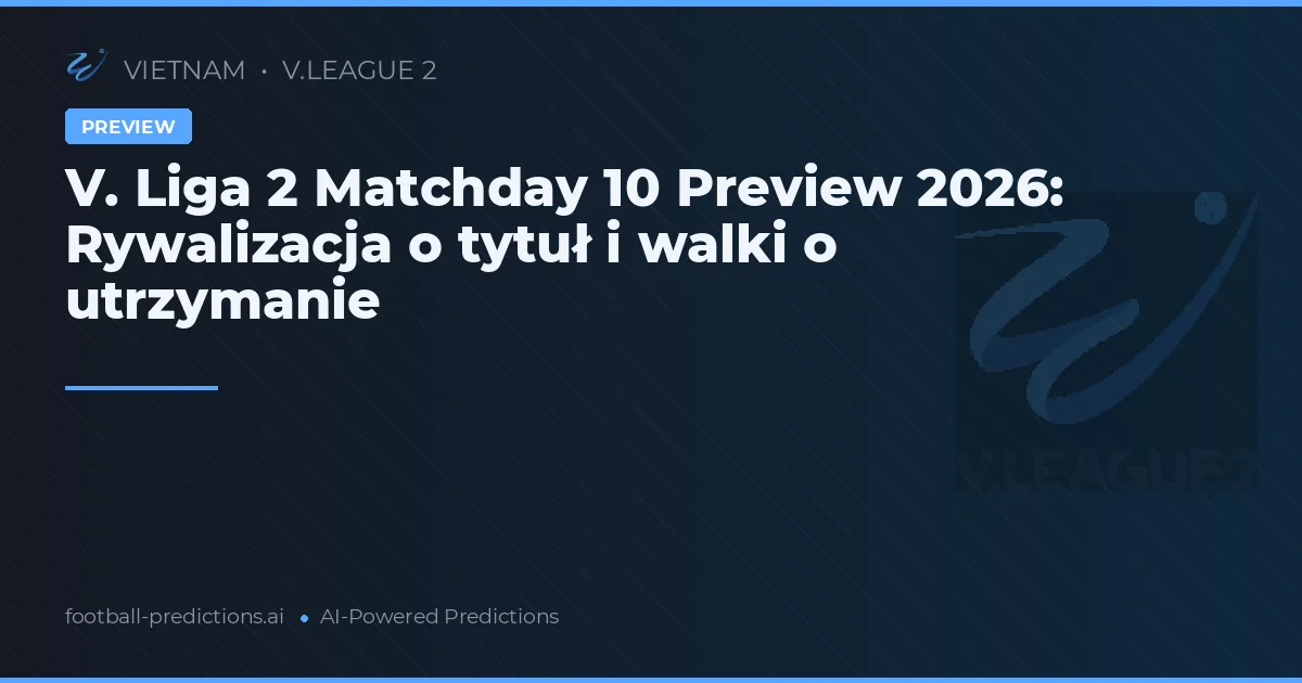 V. Liga 2 Matchday 10 Preview 2026: Rywalizacja o tytuł i walki o utrzymanie