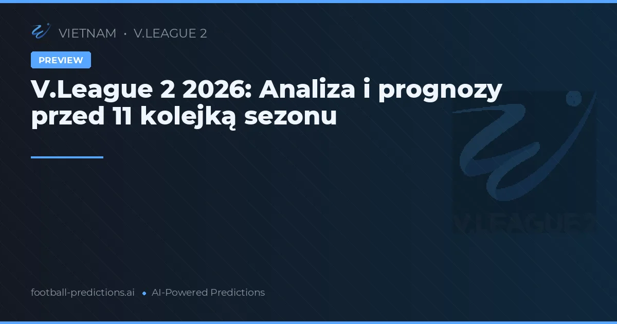 V.League 2 2026: Analiza i prognozy przed 11 kolejką sezonu