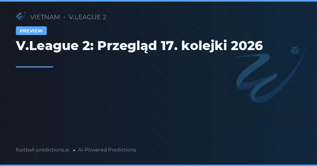 V.League 2: Przegląd 17. kolejki 2026