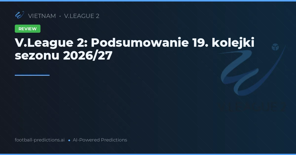 V.League 2: Podsumowanie 19. kolejki sezonu 2026/27