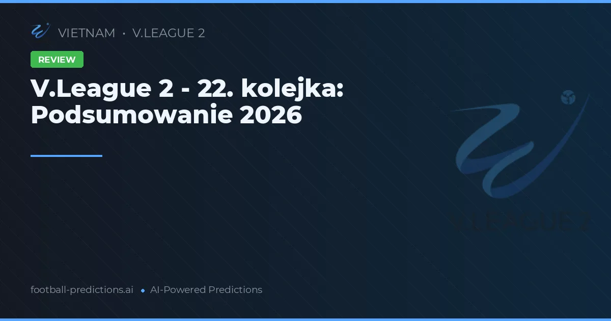 V.League 2 - 22. kolejka: Podsumowanie 2026
