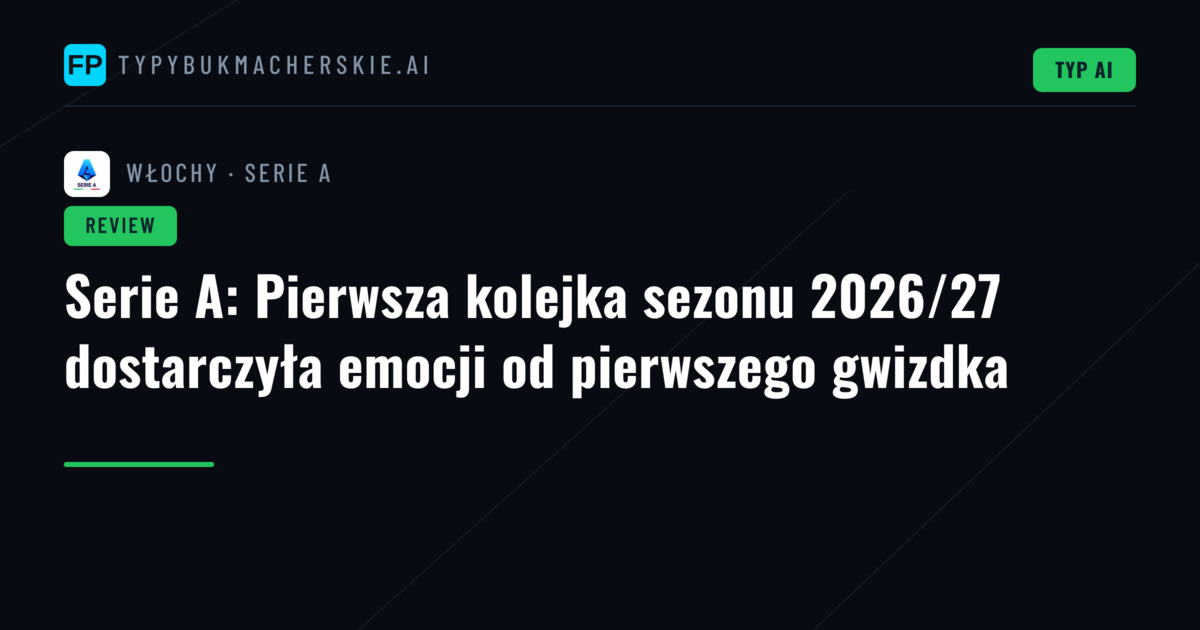 Serie A: Pierwsza kolejka sezonu 2026/27 dostarczyła emocji od pierwszego gwizdka