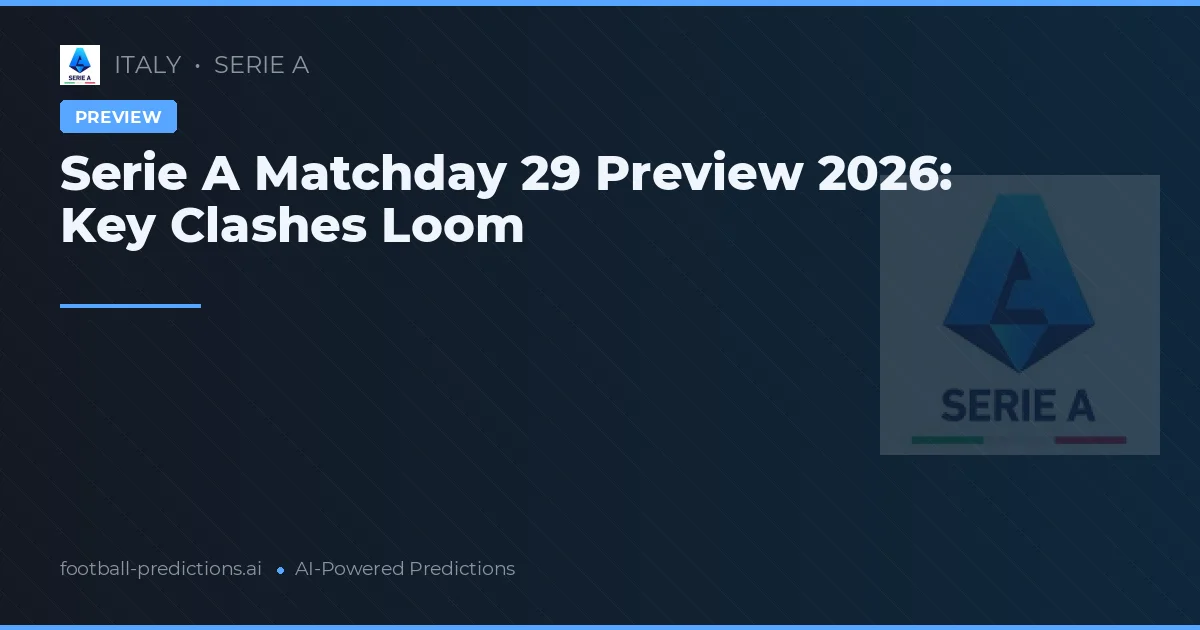 Serie A Matchday 29 Preview 2026: Key Clashes Loom